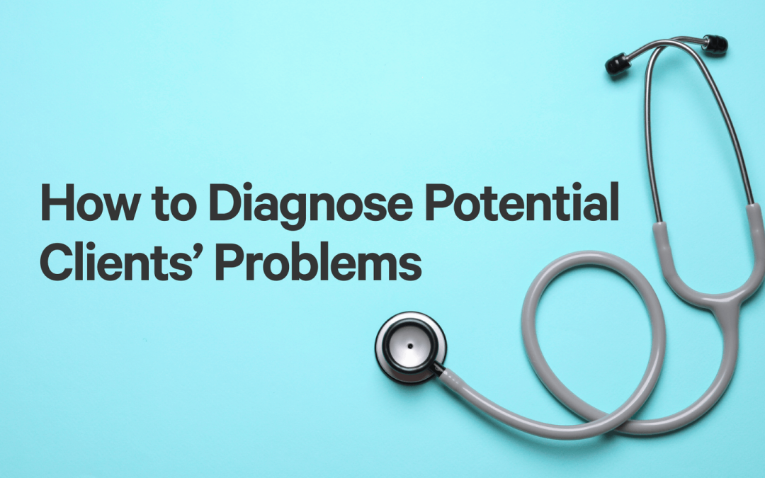How to Diagnose Potential Clients’ Problems
